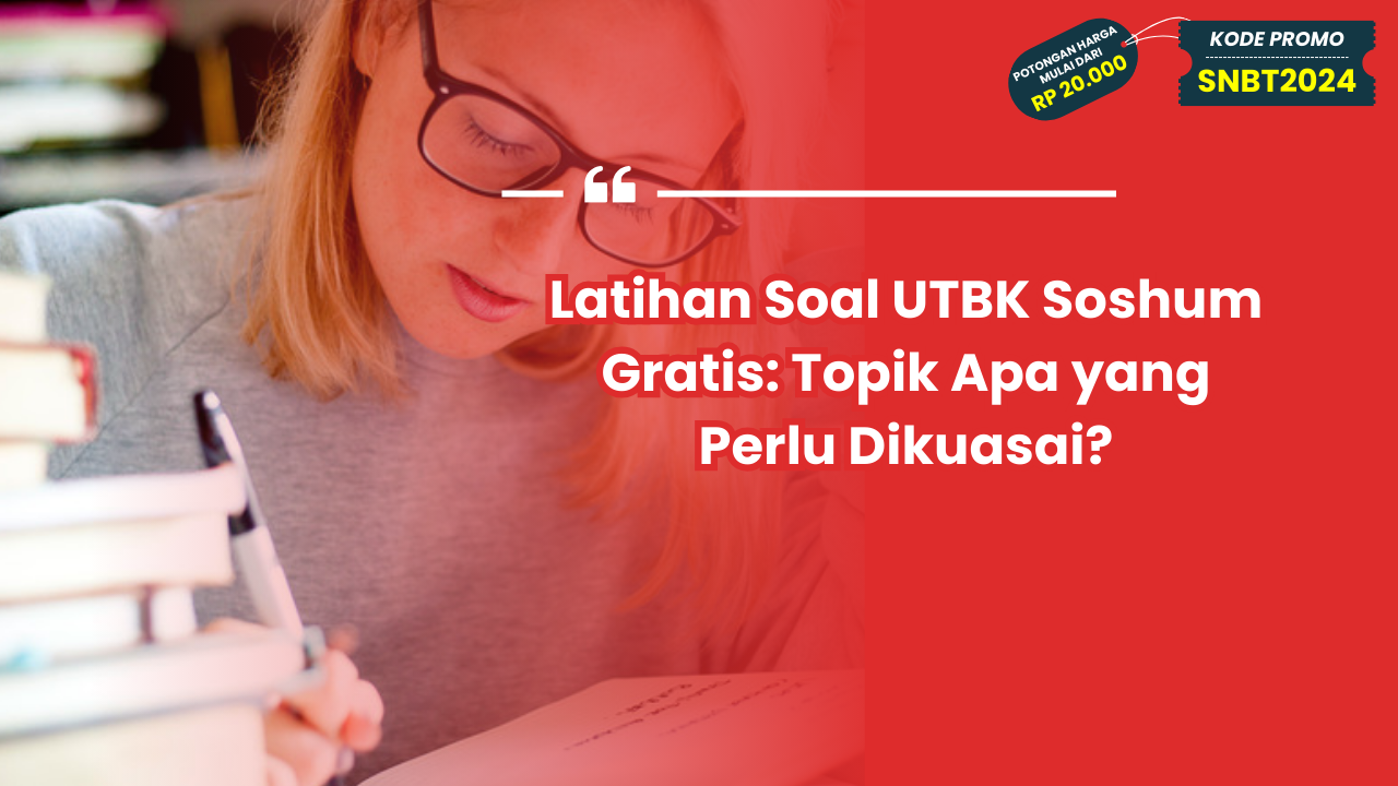 Latihan Soal UTBK Soshum Gratis: Apa Saja Topik yang Perlu Dikuasai?