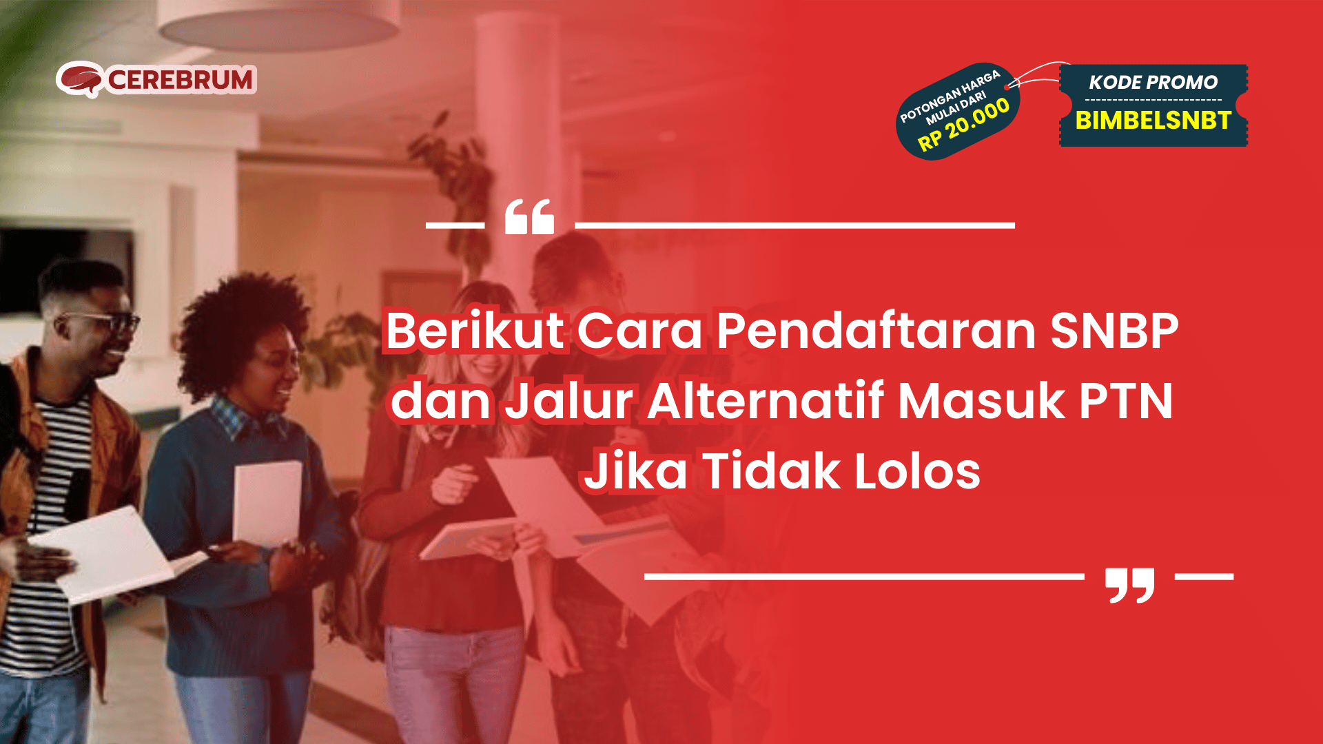 Pendaftaran SNBP dan Jalur Alternatif Masuk PTN Jika Tidak Lolos