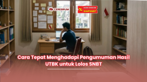 Cara Tepat Menghadapi Pengumuman Hasil UTBK untuk Lolos SNBT