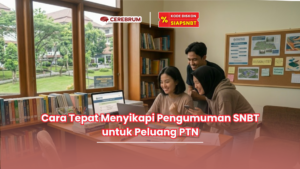 Cara Tepat Menyikapi Pengumuman SNBT untuk Peluang PTN