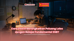 Cara Efektif Meningkatkan Peluang Lolos dengan Belajar Fundamental SNBT