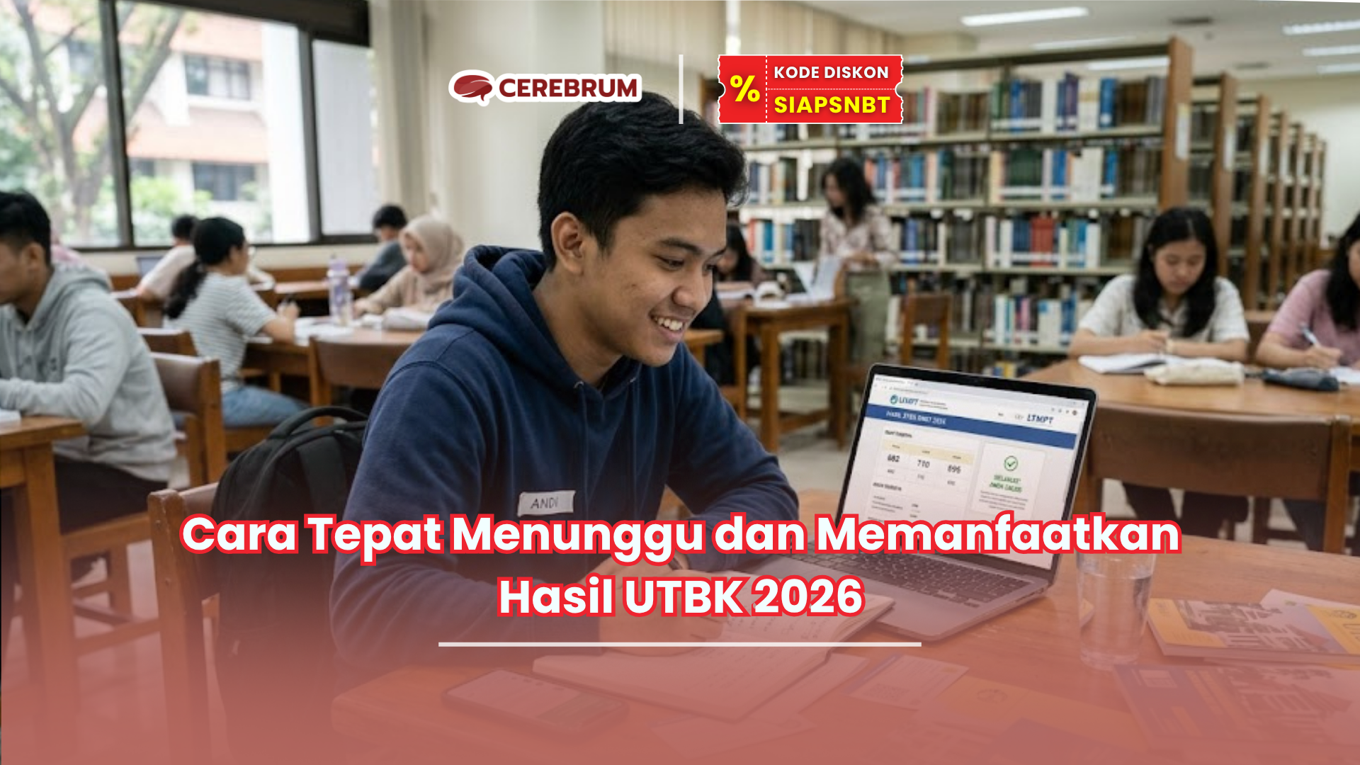 Cara Tepat Menunggu dan Memanfaatkan Hasil UTBK 2026
