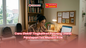 Cara Efektif Tingkatkan Peluang Lewat Persiapan Tes Mandiri PTN