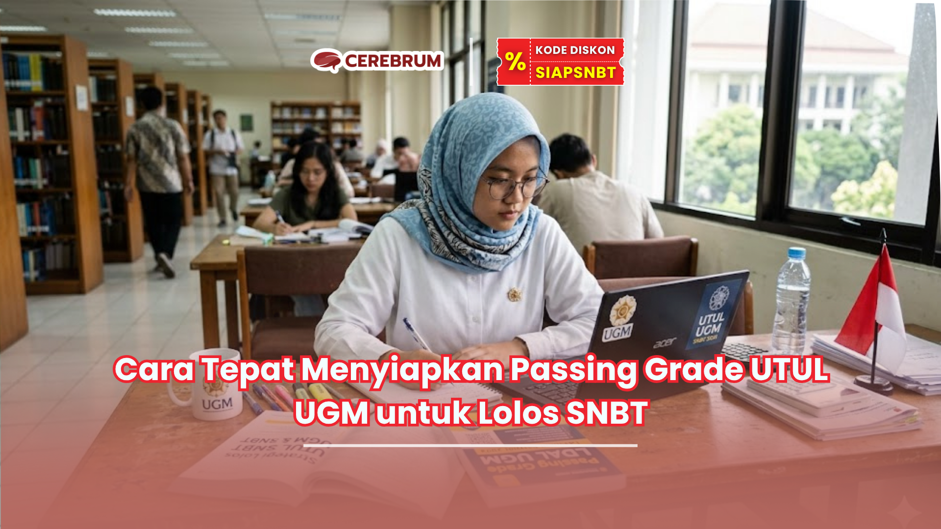 Cara Tepat Menyiapkan Passing Grade UTUL UGM untuk Lolos SNBT