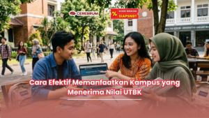 Cara Efektif Memanfaatkan Kampus yang Menerima Nilai UTBK