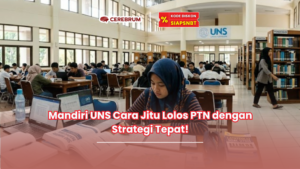 Mandiri UNS Cara Jitu Lolos PTN dengan Strategi Tepat!