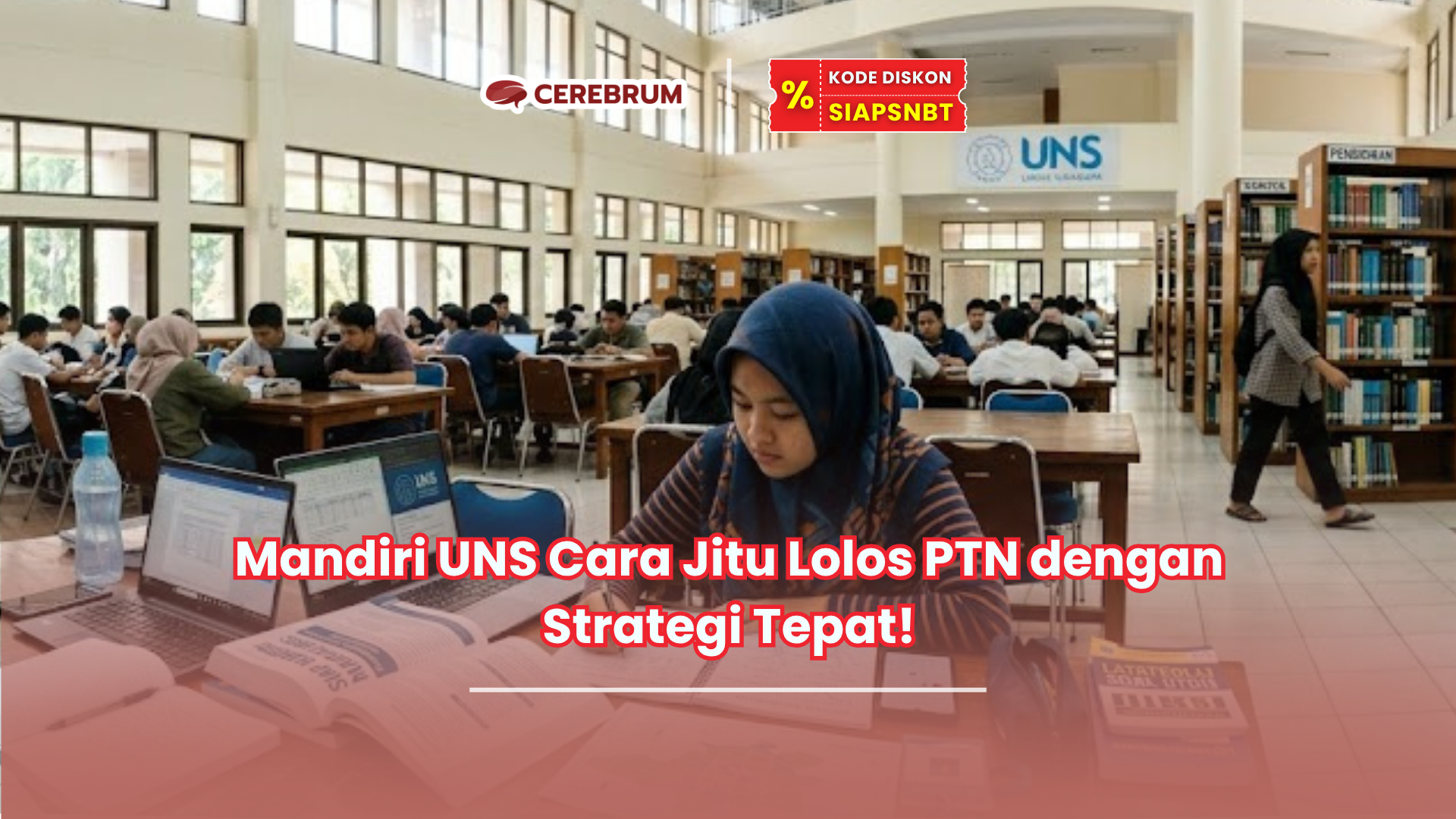 Mandiri UNS Cara Jitu Lolos PTN dengan Strategi Tepat!