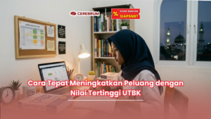 Cara Tepat Meningkatkan Peluang dengan Nilai Tertinggi UTBK