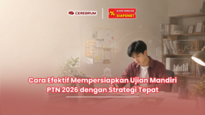 Cara Efektif Mempersiapkan Ujian Mandiri PTN 2026 dengan Strategi Tepat
