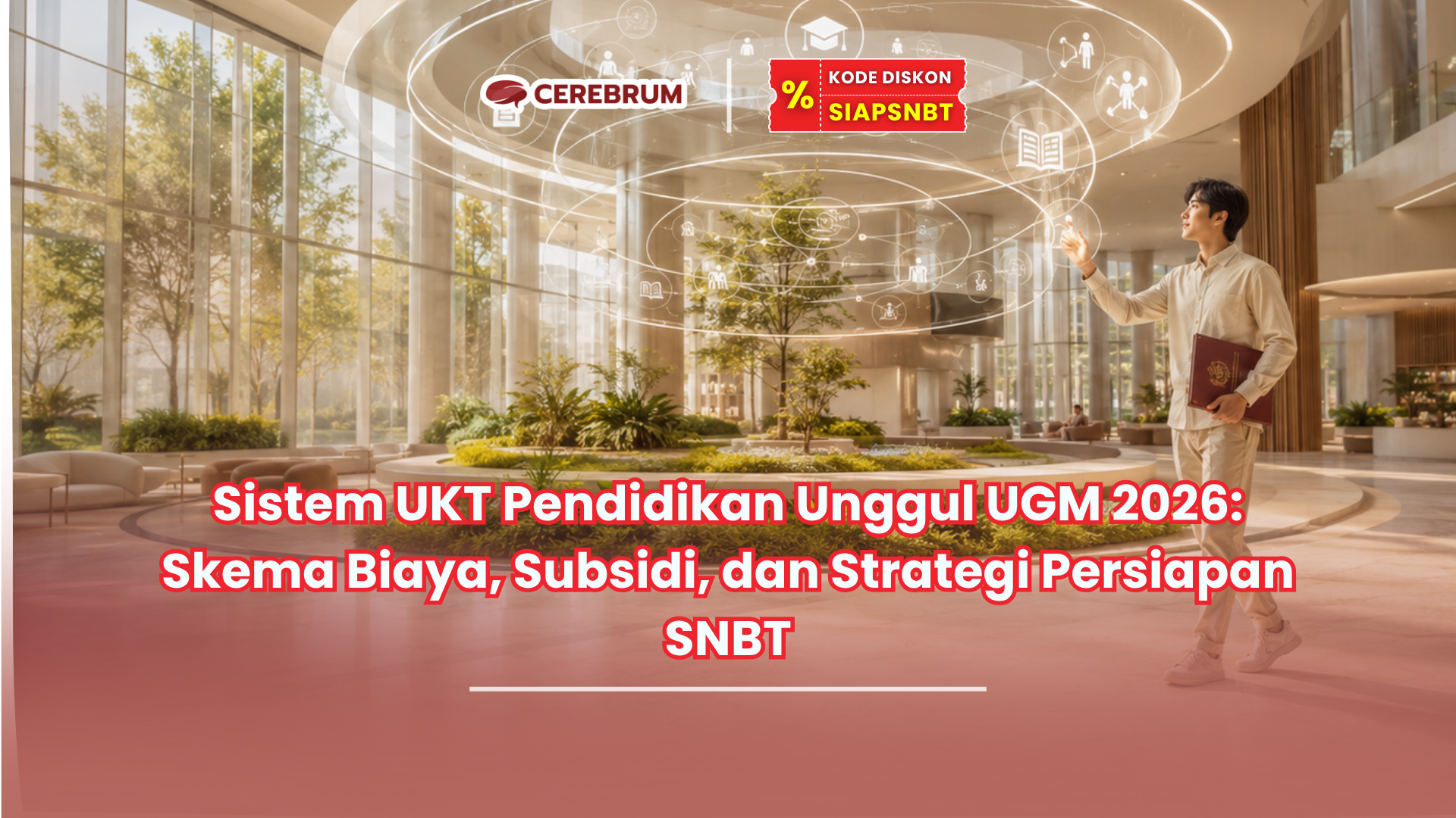 Sistem UKT Pendidikan Unggul UGM 2026 Skema Biaya, Subsidi, dan Strategi Persiapan SNBT
