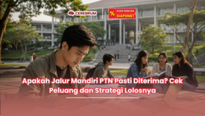 Apakah Jalur Mandiri PTN Pasti Diterima? Cek Peluang dan Strategi Lolosnya
