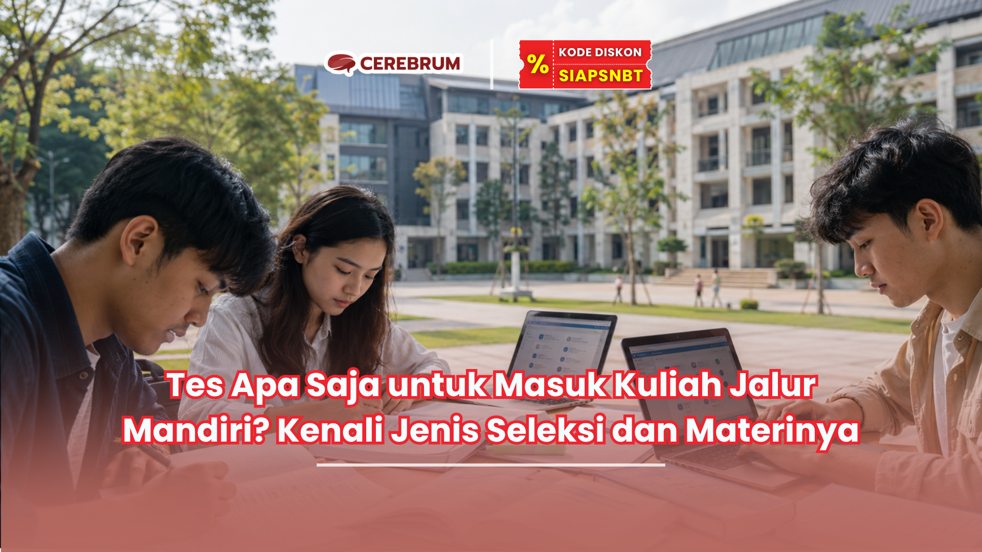 Tes Apa Saja untuk Masuk Kuliah Jalur Mandiri? Kenali Jenis Seleksi dan Materinya
