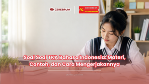 Soal Soal TKA Bahasa Indonesia: Materi, Contoh, dan Cara Mengerjakannya