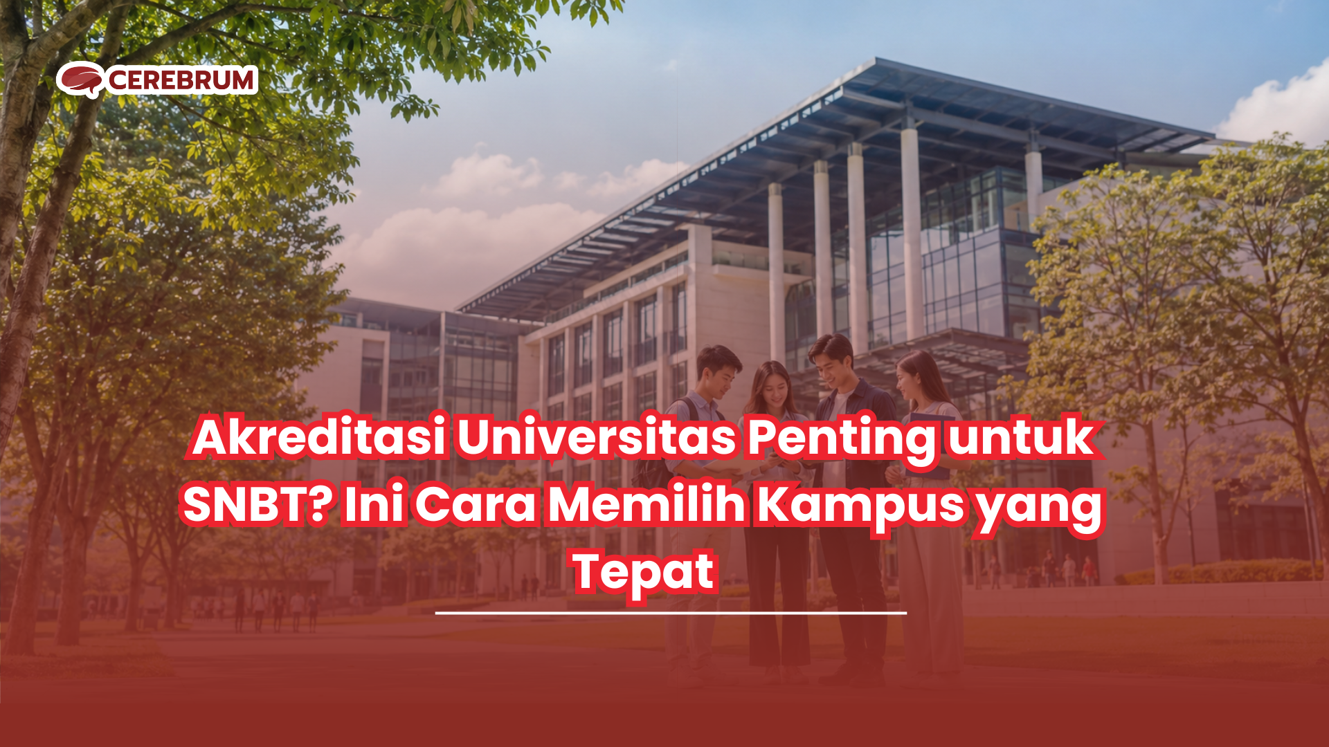 Akreditasi Universitas Penting untuk SNBT? Ini Cara Memilih Kampus yang Tepat