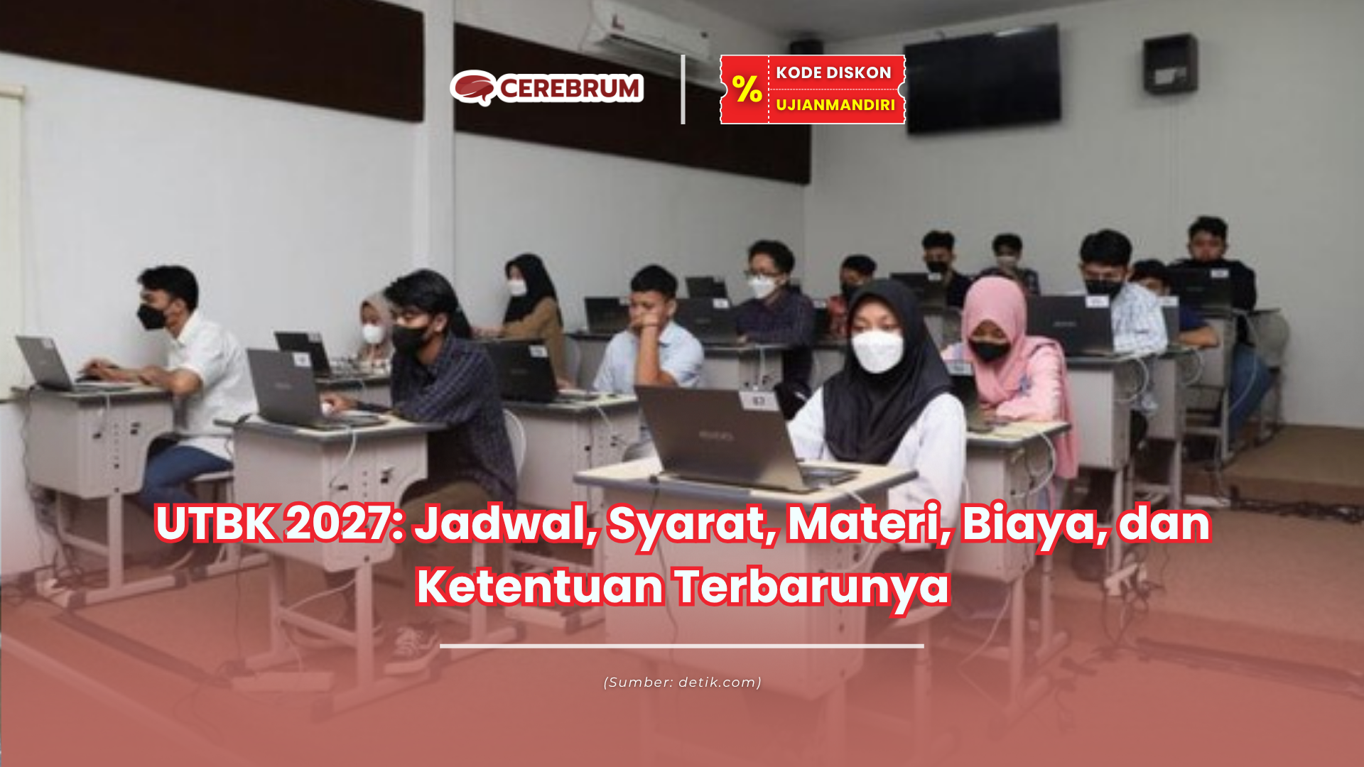 UTBK 2027: Jadwal, Syarat, Materi, Biaya, dan Ketentuan Terbarunya