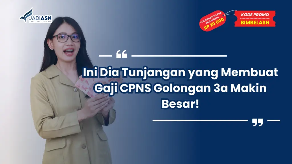 Ini Dia Tunjangan yang Membuat Gaji CPNS Golongan 3a Makin Besar!