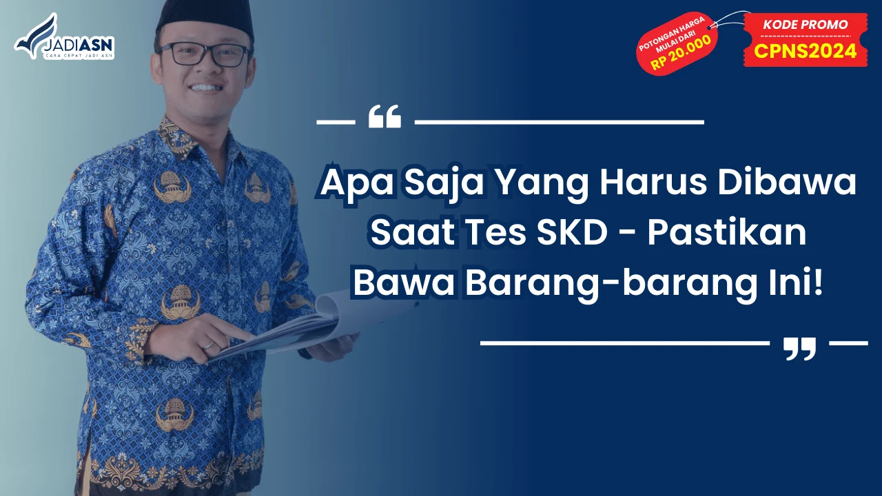 Apa Saja Yang Harus Dibawa Saat Tes SKD
