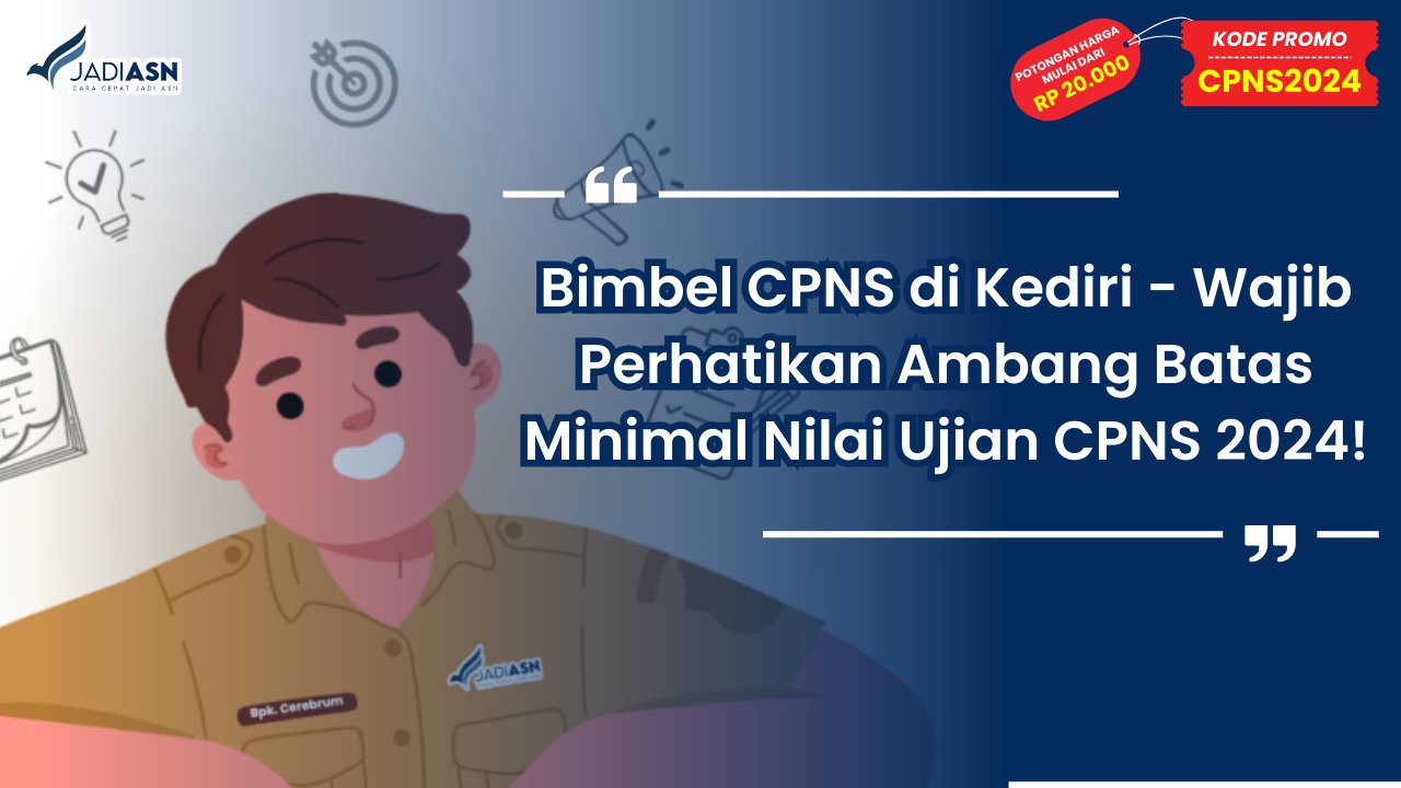 Bimbel CPNS di Kediri - Wajib Perhatikan Ambang Batas Minimal Nilai Ujian CPNS 2024!