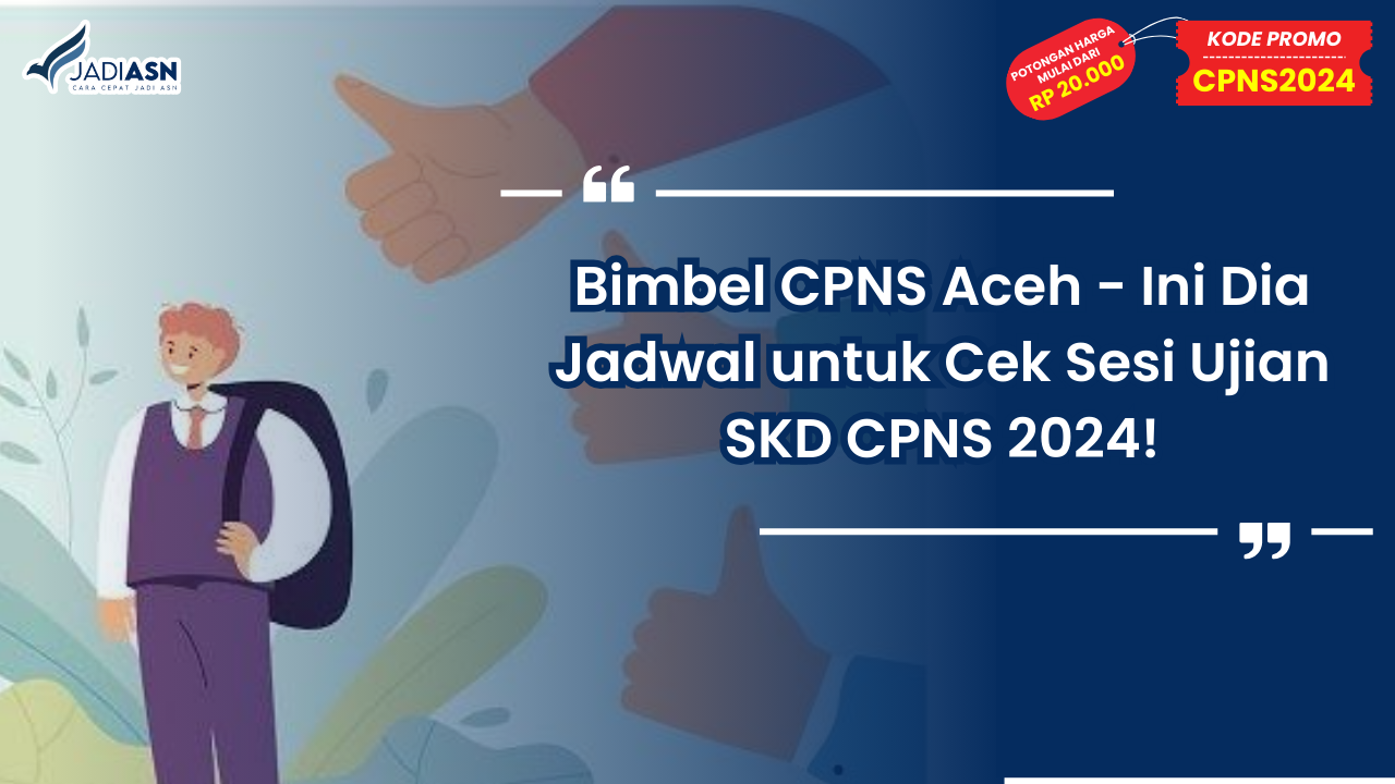 Bimbel CPNS Aceh - Ini Dia Jadwal untuk Cek Sesi Ujian SKD CPNS 2024!