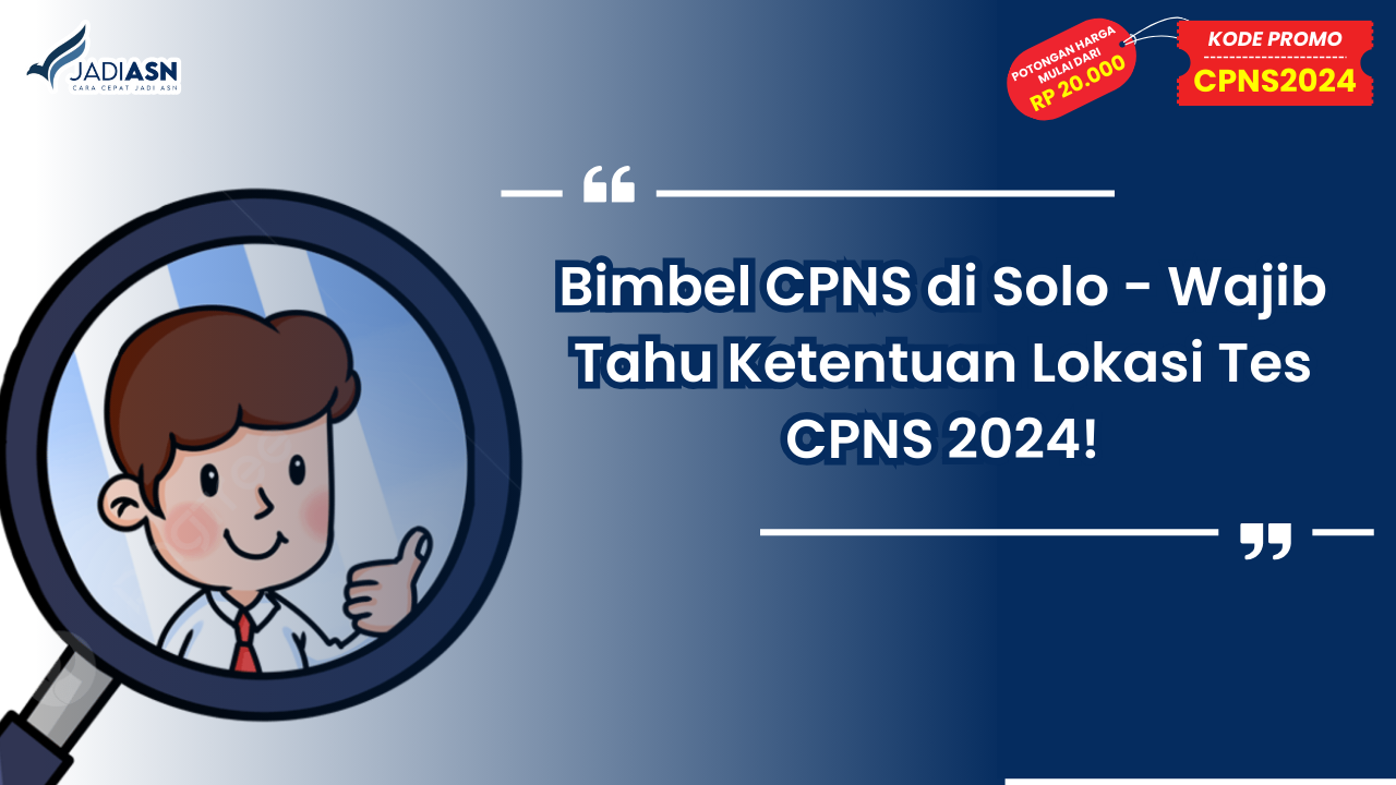 Bimbel CPNS di Solo - Wajib Tahu Ketentuan Lokasi Tes CPNS 2024!