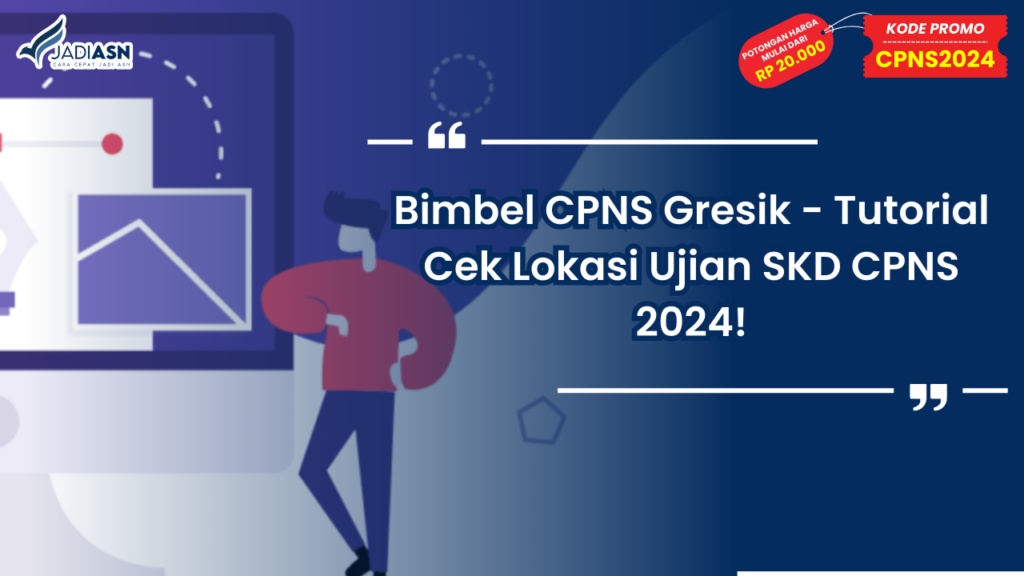 Bimbel CPNS Gresik - Tutorial Cek Lokasi Ujian SKD CPNS 2024!