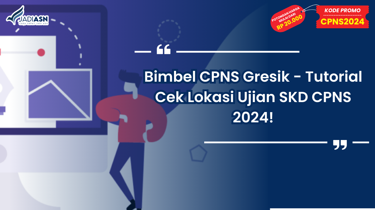 Bimbel CPNS Gresik - Tutorial Cek Lokasi Ujian SKD CPNS 2024!