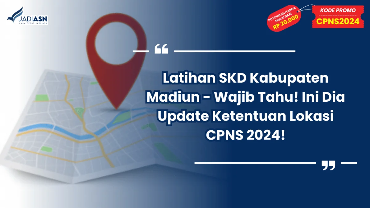 Latihan SKD Kabupaten Madiun - Wajib Tahu! Ini Dia Update Ketentuan Lokasi CPNS 2024!