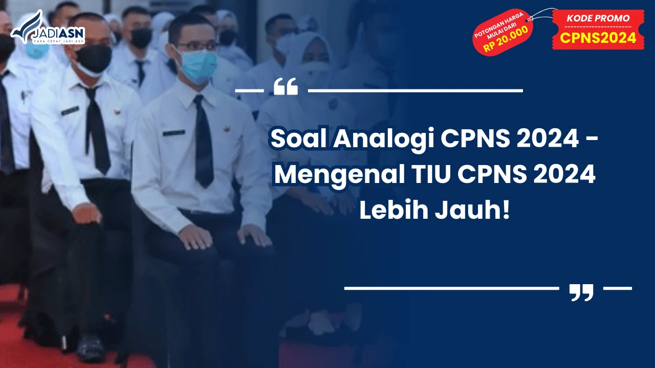 Soal Analogi CPNS 2024 - Mengenal TIU CPNS 2024 Lebih Jauh!