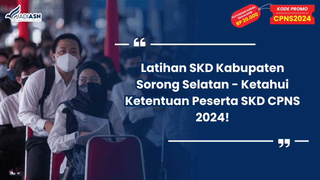 Latihan SKD Kabupaten Sorong Selatan - Ketahui Ketentuan Peserta SKD CPNS 2024!