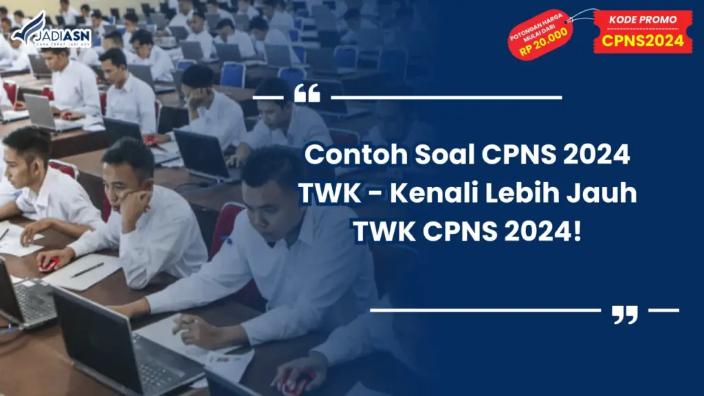 Contoh Soal CPNS 2024 TWK - Kenali Lebih Jauh TWK CPNS 2024!