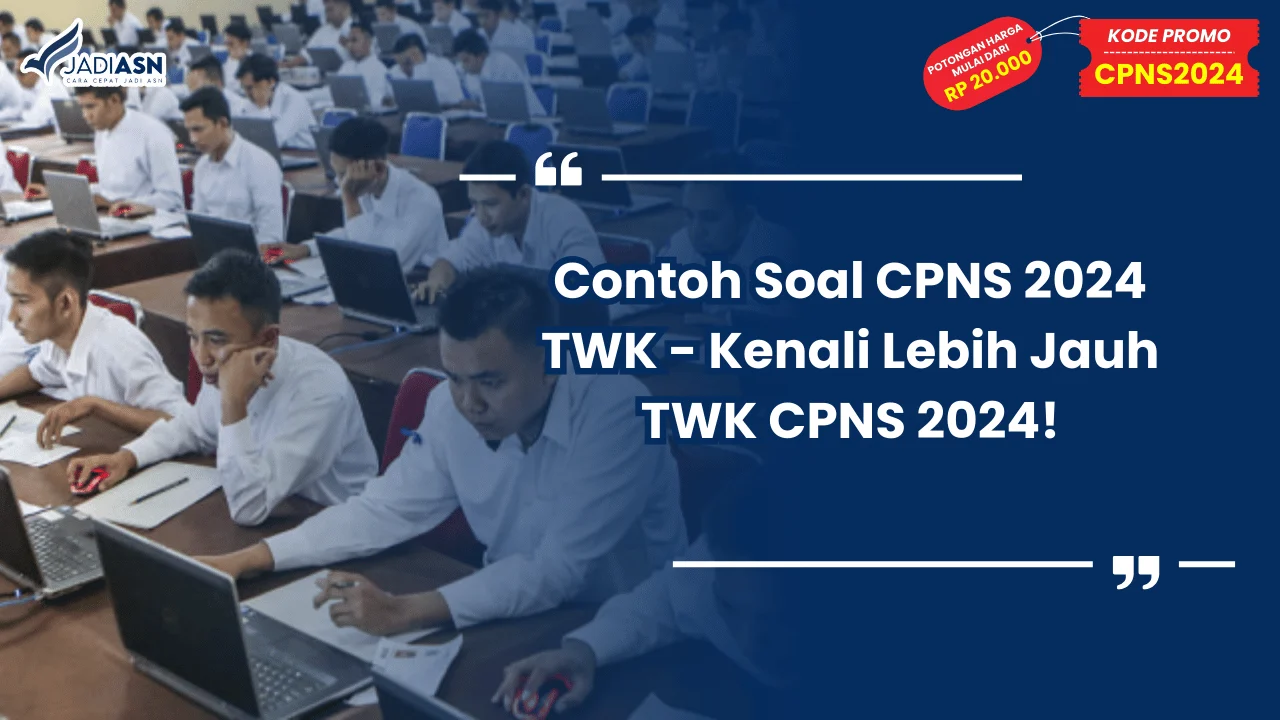 Contoh Soal CPNS 2024 TWK - Kenali Lebih Jauh TWK CPNS 2024!