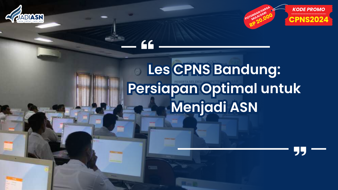 Les CPNS Bandung: Persiapan Optimal untuk Menjadi ASN