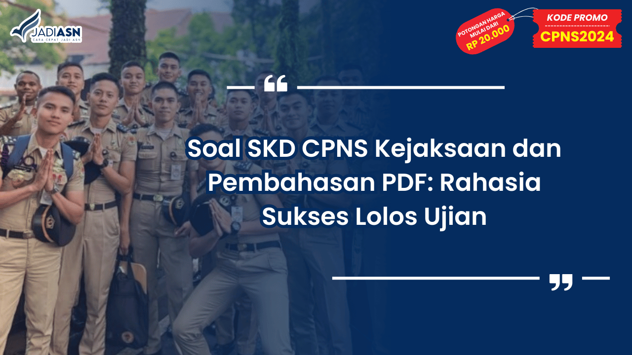 Soal SKD CPNS Kejaksaan dan Pembahasan PDF: Rahasia Sukses Lolos Ujian