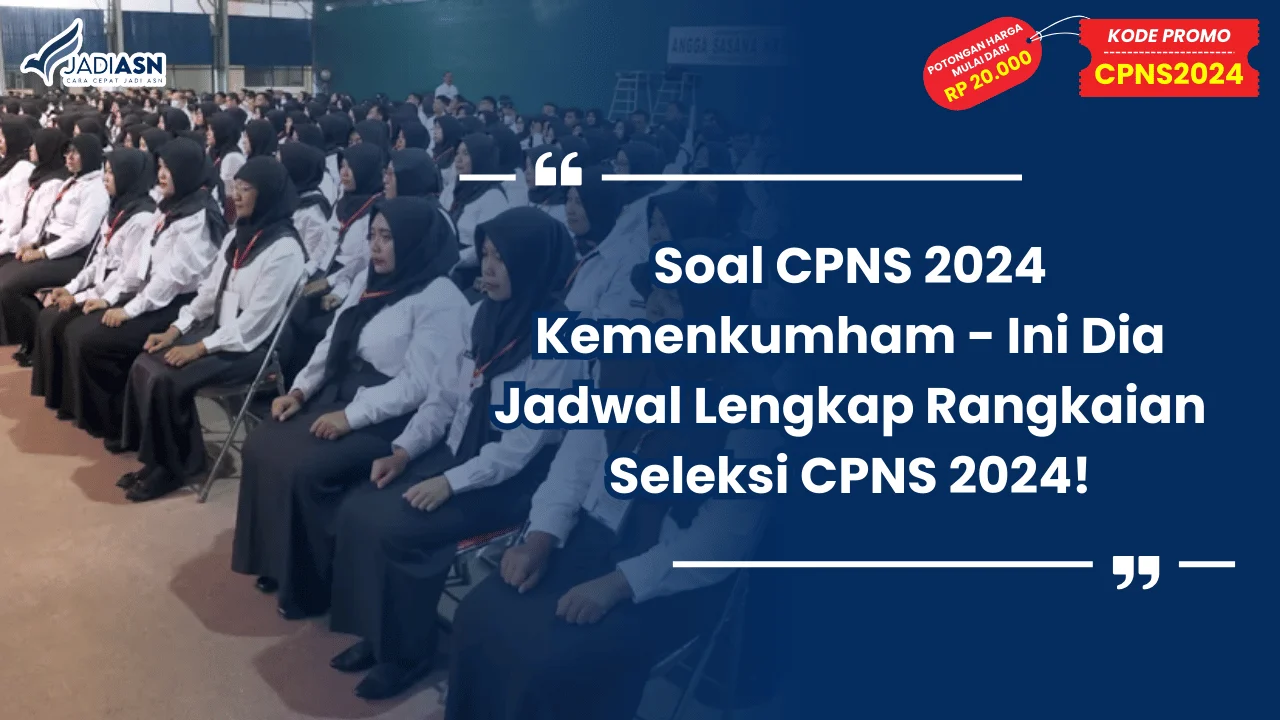 Soal CPNS 2024 Kemenkumham - Ini Dia Jadwal Lengkap Rangkaian Seleksi CPNS 2024!