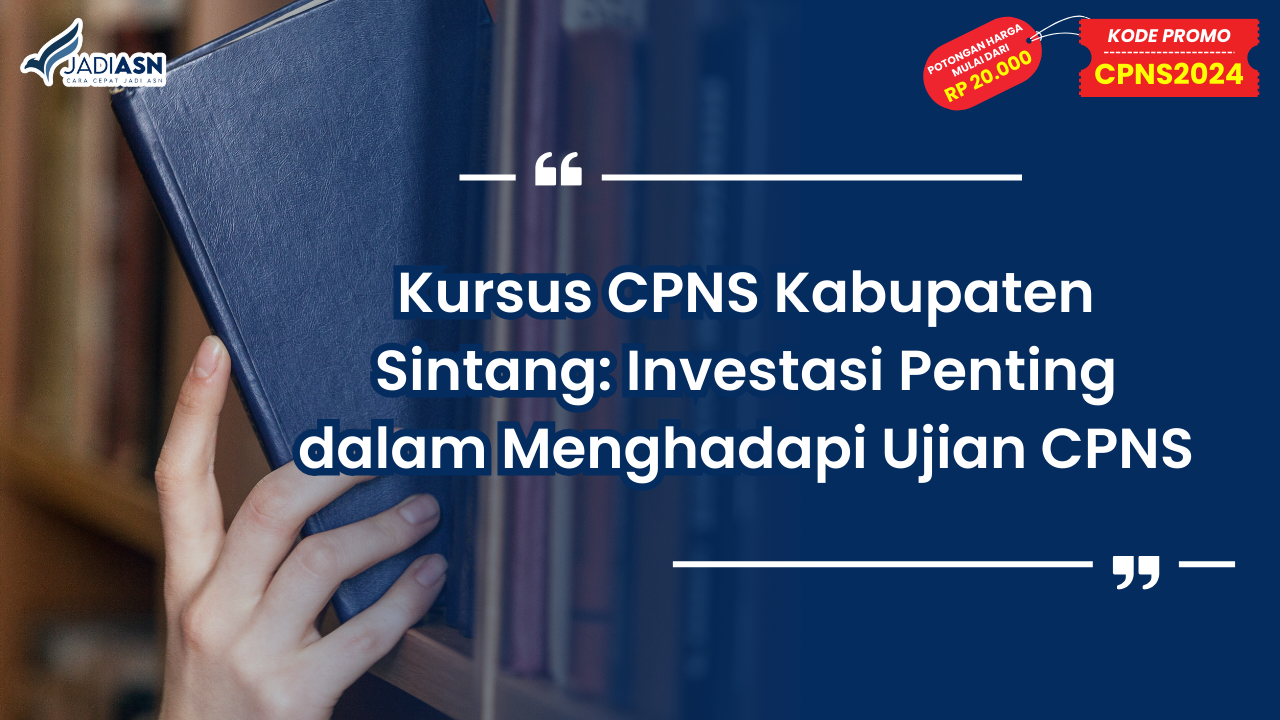 Kursus CPNS Kabupaten Sintang: Investasi Penting dalam Menghadapi Ujian CPNS