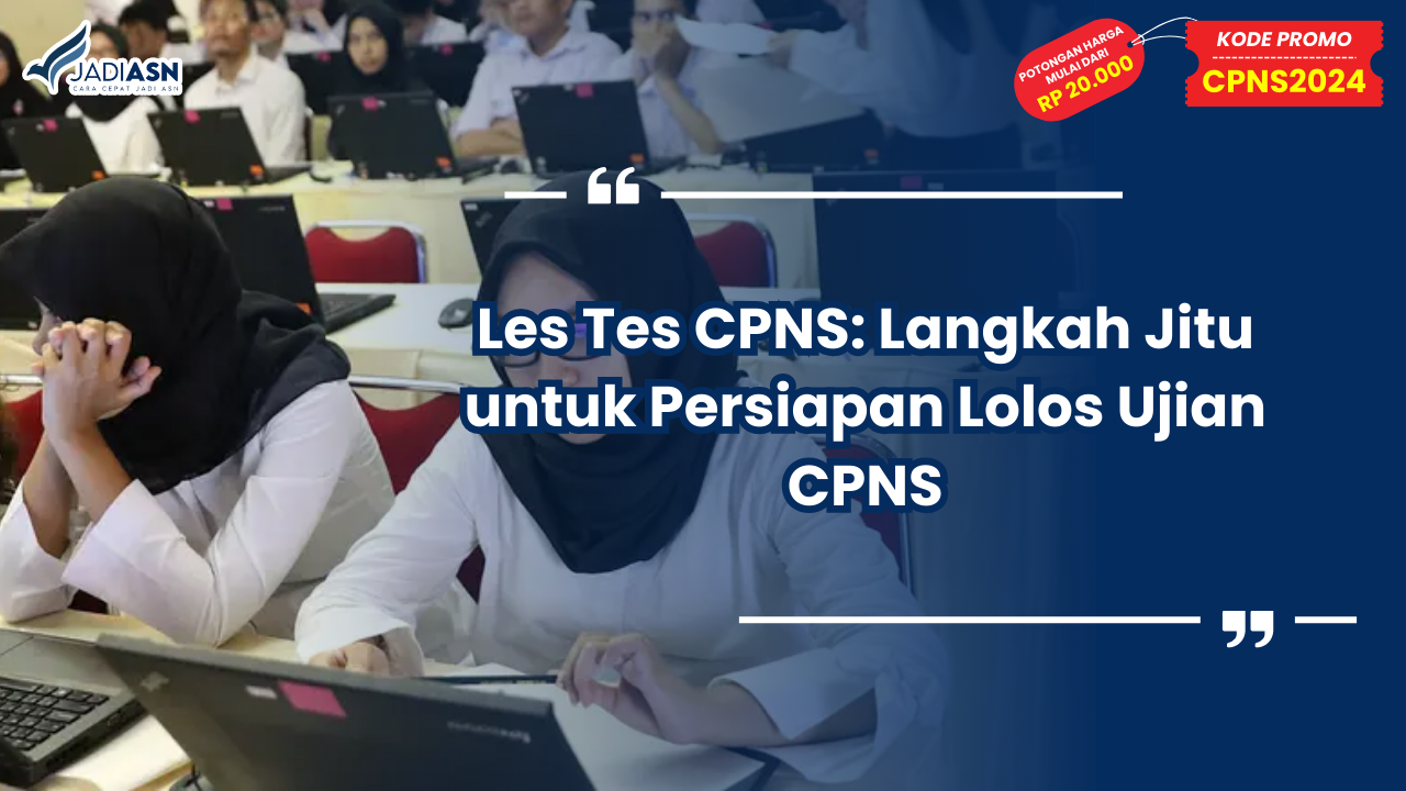 Les Tes CPNS: Langkah Jitu untuk Persiapan Lolos Ujian CPNS