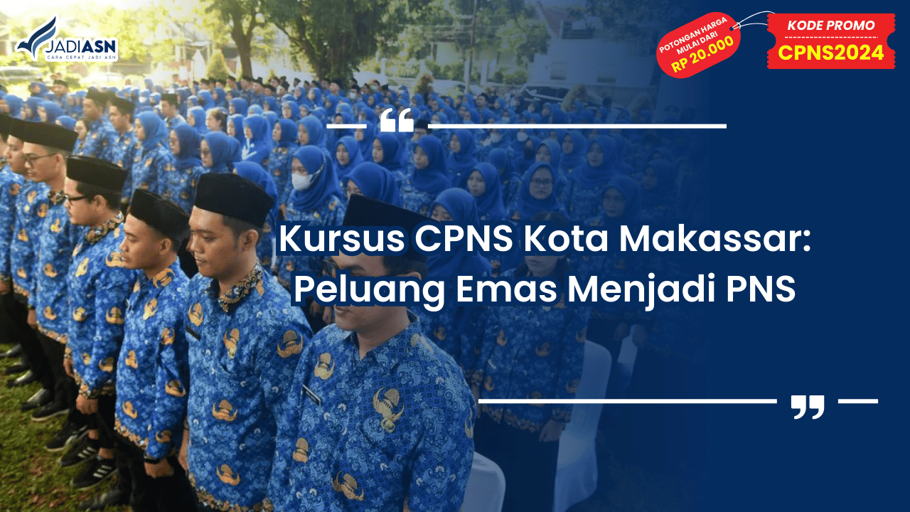 Kursus CPNS Kota Makassar: Peluang Emas Menjadi PNS