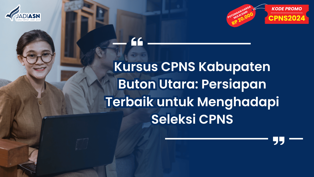 Kursus CPNS Kabupaten Buton Utara: Persiapan Terbaik untuk Menghadapi Seleksi CPNS