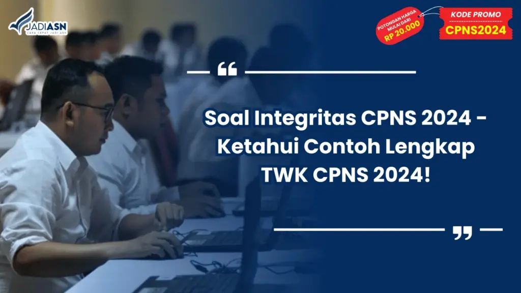 Soal Integritas CPNS 2024 - Ketahui Contoh Lengkap TWK CPNS 2024!