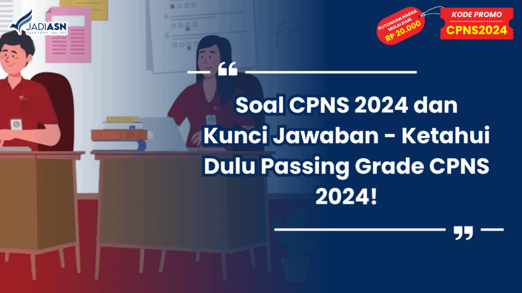 Soal CPNS 2024 dan Kunci Jawaban - Ketahui Dulu Passing Grade CPNS 2024!