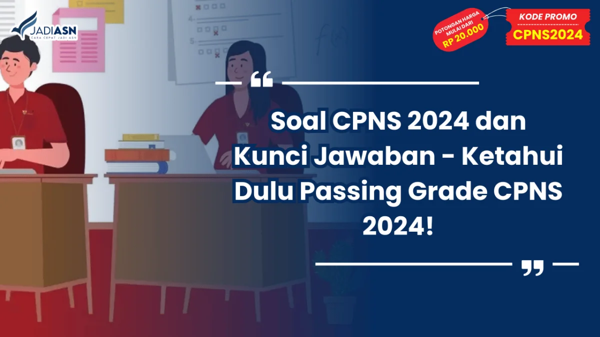 Soal CPNS 2024 dan Kunci Jawaban - Ketahui Dulu Passing Grade CPNS 2024!