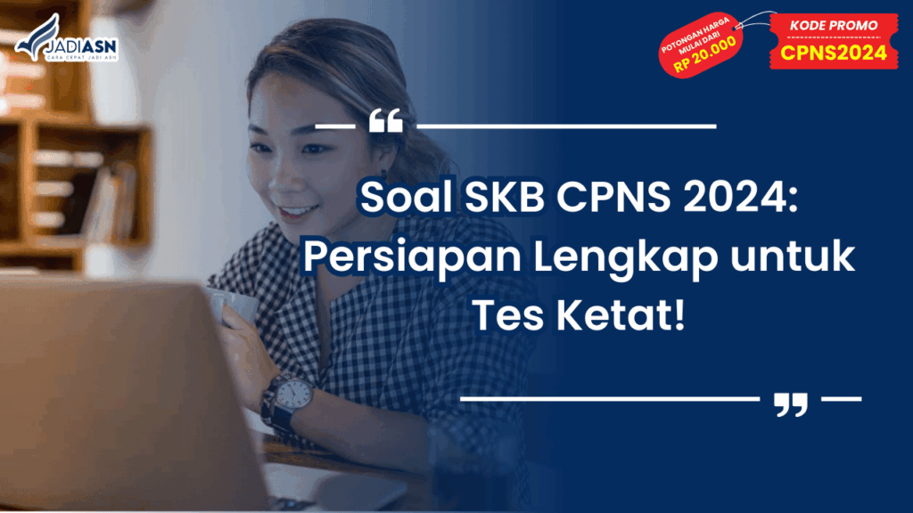 Soal SKB CPNS 2024_ Persiapan Lengkap untuk Tes Ketat!