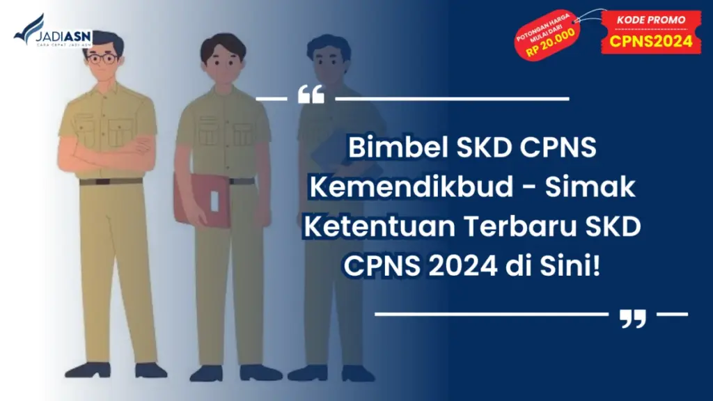 Bimbel SKD CPNS Kemendikbud - Simak Ketentuan Terbaru SKD CPNS 2024 di Sini!