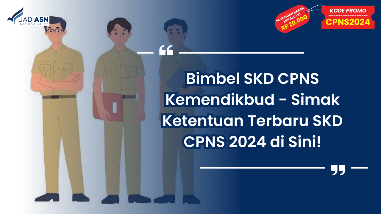 Bimbel SKD CPNS Kemendikbud - Simak Ketentuan Terbaru SKD CPNS 2024 di Sini!