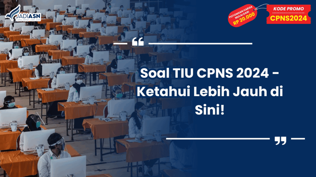 Soal TIU CPNS 2024 - Ketahui Lebih Jauh di Sini!