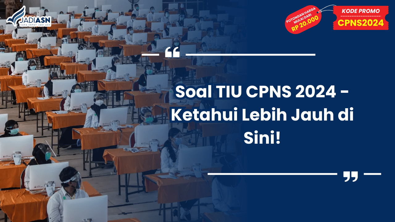 Soal TIU CPNS 2024 - Ketahui Lebih Jauh di Sini!