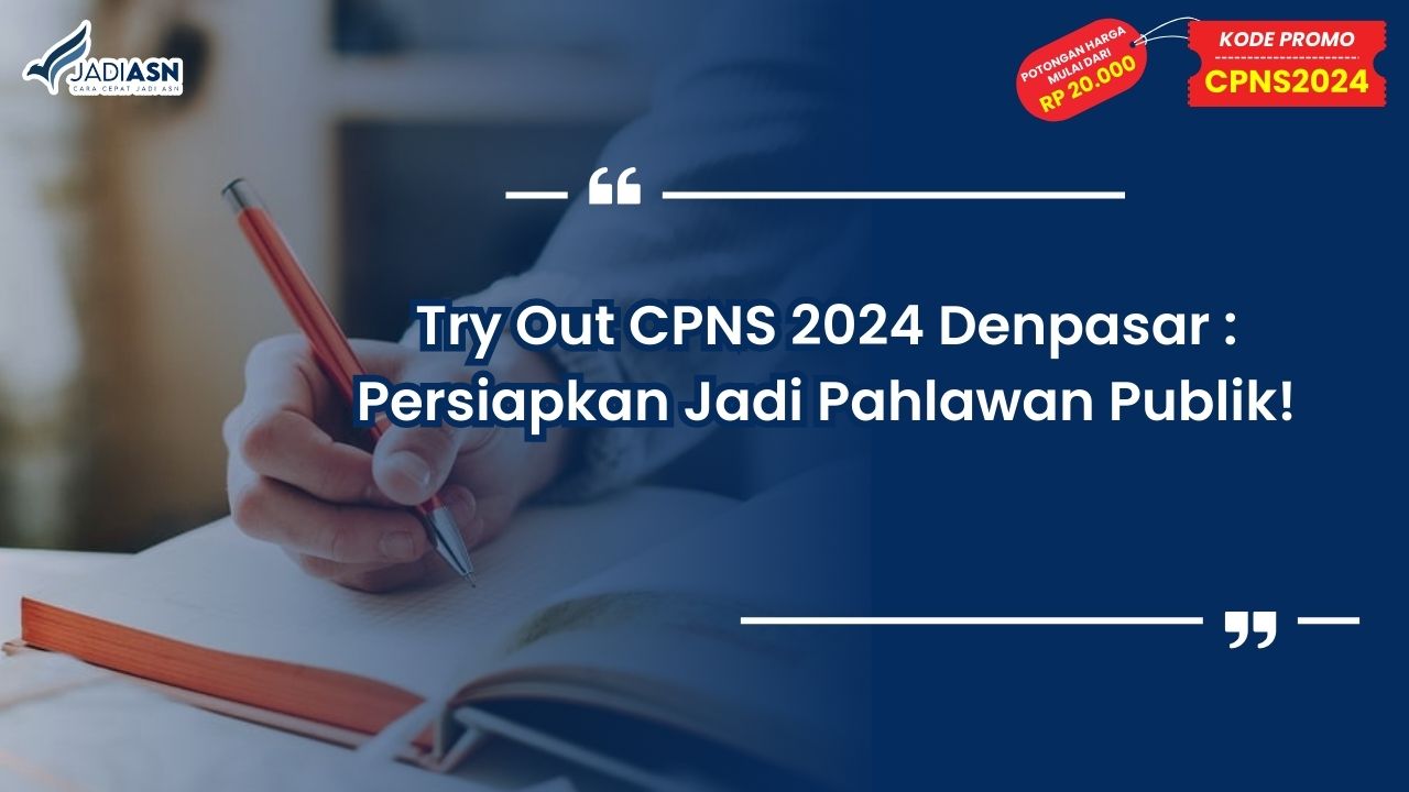 Try Out CPNS 2024 Denpasar: Persiapkan Jadi Pahlawan Publik!