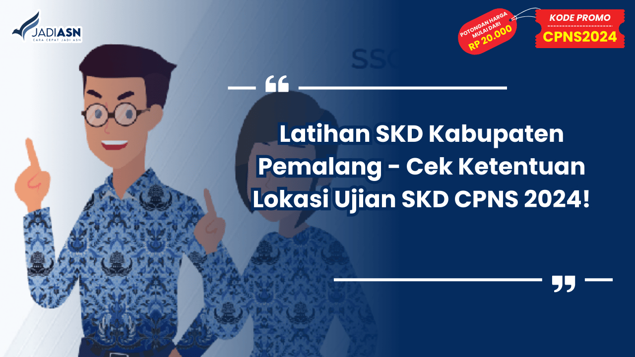 Latihan SKD Kabupaten Pemalang - Cek Ketentuan Lokasi Ujian SKD CPNS 2024!