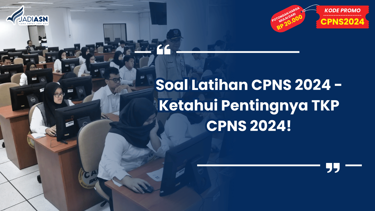 Soal Latihan CPNS 2024 - Ketahui Pentingnya TKP CPNS 2024!