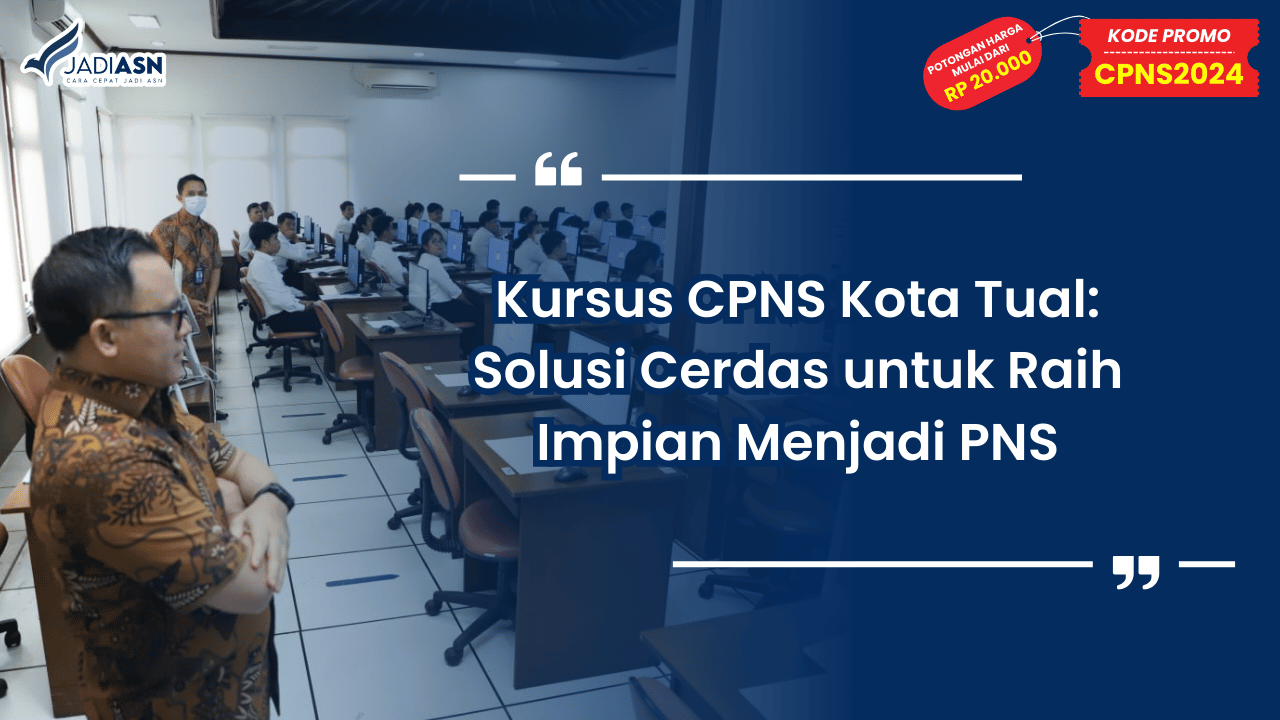 Kursus CPNS Kota Tual: Solusi Cerdas untuk Raih Impian Menjadi PNS